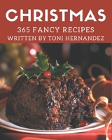 365 Fancy Christmas Recipes: Start a New Cooking Chapter with Christmas Cookbook! B08QBVMPM6 Book Cover