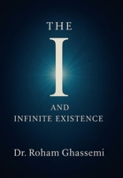 The "I" and Infinite Existence: Discovering Who You were Before the World Told You Who to Be B0G7KFW492 Book Cover