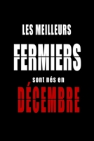 Les Meilleurs Fermiers sont nés en Décembre carnet de notes: Carnet de note pour les Fermiers nés en Décembre cadeaux pour un ami, une amie, un ... de la famille né en Décembre B083XW5YB7 Book Cover