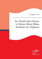 Zur Poetik des Hörens in Rainer Maria Rilkes Sonetten an Orpheus (German Edition) 3961469814 Book Cover