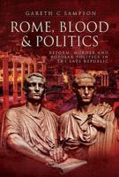 Rome, Blood and Power: Reform, Murder and Popular Politics in the Late Republic 70-27 BC 1473887321 Book Cover