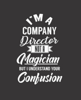 I'm a Company Director Not a Magician But I Understand Your Confusion: College Ruled Lined Notebook 120 Pages Perfect Funny Gift keepsake Journal, Diary 1673749771 Book Cover