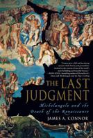 The Last Judgment: Michelangelo and the Death of the Renaissance 0230605737 Book Cover