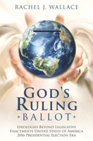 God's Ruling Ballot: Ideologies Beyond Legislative Enactments United States of America 2016 Presidential Election Era 0578751925 Book Cover