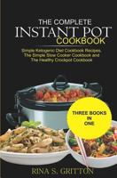 The Complete Instant Pot Cookbook: Simple Ketogenic Diet Cookbook Recipes, The Simple Slow Cooker Cookbook and The Healthy Crock Pot Cookbook 1730984673 Book Cover