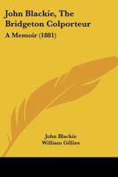 John Blackie, the Bridgeton Colporteur, a Memoir, Ed. by W. Gillies 1104243482 Book Cover