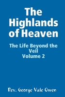 The Life Beyond the Veil: The Highlands of Heaven: Volume 2 1329805747 Book Cover