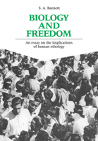 Biology and Freedom: An Essay on the Implications of Human Ethology 0521353165 Book Cover