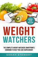 Weight Watchers: The Complete Weight Watchers Smartpoints Cookbook to Help You Lose Rapid Weight 1542874874 Book Cover