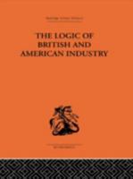 Logic of British and American Industry 1138861618 Book Cover