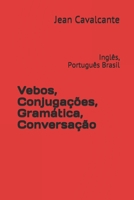 Vebos, Conjuga��es, Gram�tica, Conversa��o: Ingl�s, Portugu�s Brasil 109284743X Book Cover