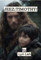 Jeez: Timothy! B0GMWQKVRS Book Cover