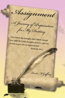 Assignment: A Journey of Preparation for My Destiny 1434316165 Book Cover