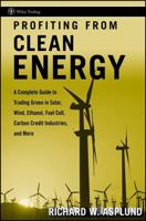 Profiting from Clean Energy: A Complete Guide to Trading Green in Solar, Wind, Ethanol, Fuel Cell, Carbon Credit Industries, and More (Wiley Trading)
