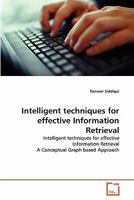 Intelligent techniques for effective Information Retrieval: Intelligent techniques for effective Information Retrieval A Conceptual Graph based Approach 3639303245 Book Cover