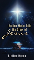 Brother Moses Tells the Story of Jesus 1662872704 Book Cover