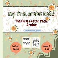 My First Arabic Book : The First Letter Path (Arabic): Arabic Letters made easy : ages 3 and up (Islamic Books) B0GKVFYZK2 Book Cover
