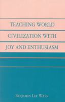 Teaching World Civilization With Joy and Enthusiasm 0761827471 Book Cover