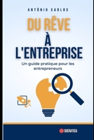 Du rêve à l'entreprise: Un guide pratique pour les entrepreneurs B0CFCLW7P8 Book Cover