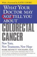 What Your Doctor May Not Tell You About Colorectal Cancer: New Tests, New Treatments, New Hope 0446694126 Book Cover