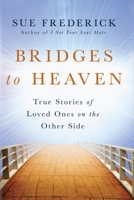 Bridges to Heaven: True Stories of Loved Ones on the Other Side 1250001811 Book Cover