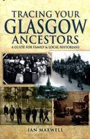 Tracing Your Glasgow Ancestors: A Guide for Family and Local Historians 1473867215 Book Cover