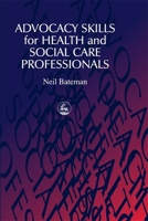 Advocacy Skills for Health and Social Care Professionals 1853028657 Book Cover