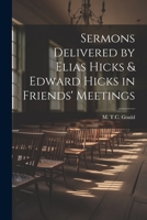 Sermons Delivered by Elias Hicks & Edward Hicks in Friends' Meetings 1022020579 Book Cover