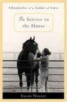 In Service to the Horse: Chronicles of a Labor of Love 0316806315 Book Cover