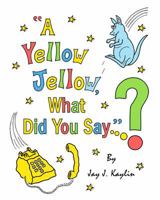 A Yellow Jellow, What? 097995584X Book Cover
