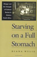Starving on a Full Stomach: Hunger and the Triumph of Cultural Racism in Modern South Africa (Reconsiderations in South African History) 081392068X Book Cover
