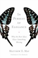 In Pursuit of Elegance: Why the Best Ideas Have Something Missing 0385526504 Book Cover