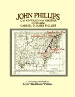 John Phillips, 1725 Onward from Virginia: & His Kin: Gabriel & James Phillips 1502902966 Book Cover