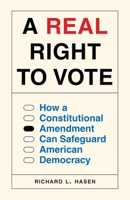 A Real Right to Vote: How a Constitutional Amendment Can Safeguard American Democracy 069125771X Book Cover