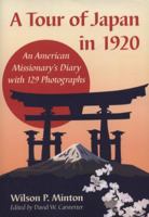 A Tour of Japan in 1920: An American Missionary's Diary With 129 Photographs 0786467584 Book Cover