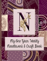 N: My One Year Weekly Needlework & Craft Book: Monogram Needlework Planner with 2:3 and 4:5 Graph Paper - and a Page for Notes - Fun for all Sewing Enthusiasts! 1692789805 Book Cover