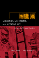 Migration, Mujercitas, and Medicine Men: Living in Urban Mexico 0520233190 Book Cover