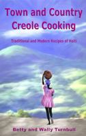 Town and Country Creole Cooking - Traditional and Modern Recipes of Haiti 0967993792 Book Cover