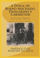 A Epoca de Bueno Machado, Dancarino E Cabaretier: Livro Com V�rias Imagens - Viagem Pelo Tempo Na Belle �poque Carioca 1976962951 Book Cover