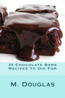 35 Chocolate Bars Recipes to Die for 1499141548 Book Cover