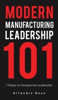 Modern Manufacturing Leadership 101 1645756629 Book Cover