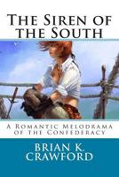 The Siren of the South: A Romantic Melodrama of the Confederacy 1490394001 Book Cover