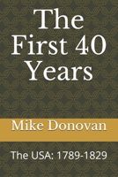 The First 40 Years: The USA: 1789-1829 B08WJTQH2W Book Cover