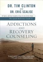 Quick-Reference Guide to Addictions and Recovery Counseling, The: 40 Topics, Spiritual Insights, and Easy-to-Use Action Steps (Quick-Reference Guide To...) 0801072328 Book Cover