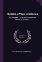Rhetoric Of Vocal Expression: A Study Of The Properties Of Thought As Related To Utterance 1164934406 Book Cover
