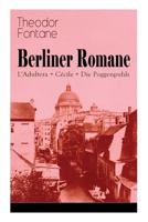 Berliner Romane: L'Adultera + Cécile + Die Poggenpuhls: Alltagsgeschichten und poetische Bilder aus dem Berlin der Gründerjahre 8027319730 Book Cover