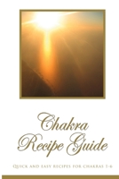 Chakra Recipe Guide: Quick and Easy Recipes for Chakras 2 to 6 B0HBLZKY41 Book Cover