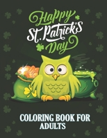 Happy St. Patrick's Day Coloring Book for Adults: Adult Coloring Book with Stress Relieving St. Patricks Coloring Book Designs for Relaxation B08W4JRK5K Book Cover