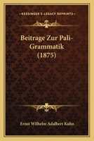 Beitrage Zur Pali-Grammatik (1875) 1167483960 Book Cover