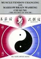 Muscle/Tendon Changing and Marrow/Brain Washing Chi Kung: The Secret of Youth (YMAA chi kung series)